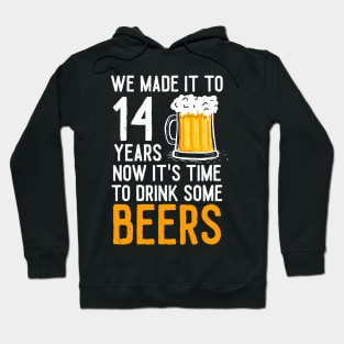 We Made it to 14 Years Now It's Time To Drink Some Beers Aniversary Wedding Hoodie